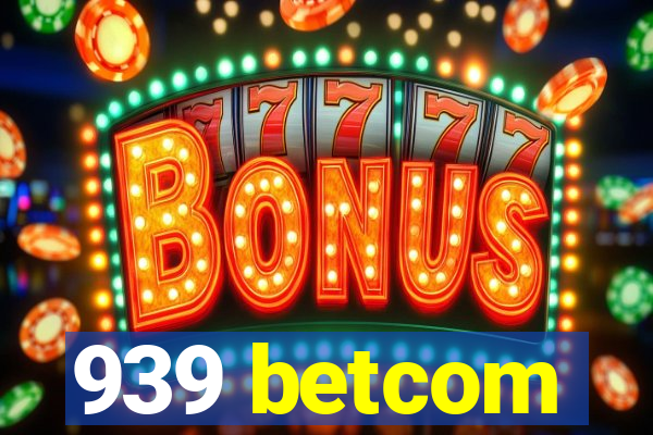 939 betcom